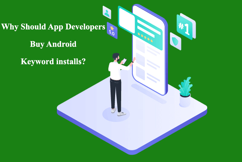 Why should App developers buy android keyword installs?