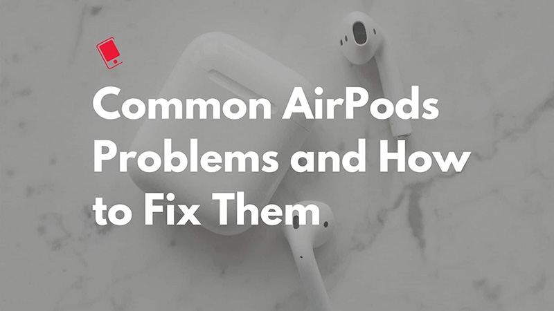 Common Apple AirPods Issues